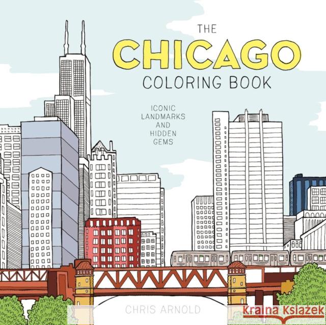 The Chicago Coloring Book: Iconic Landmarks and Hidden Gems (Adult Coloring Book) Chris Arnold 9781572842151 Agate Midway - książka