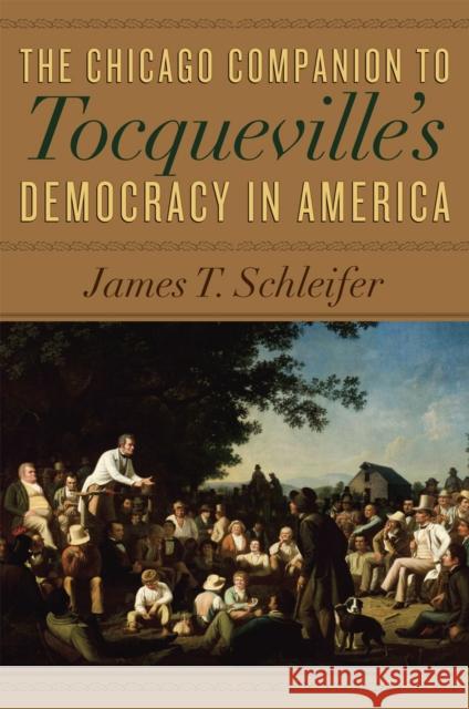 The Chicago Companion to Tocqueville's Democracy in America James T. Schleifer 9780226737034 University of Chicago Press - książka