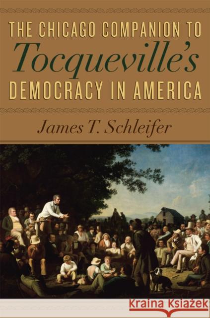 The Chicago Companion to Tocqueville's Democracy in America James T. Schleifer 9780226737041 University of Chicago Press - książka