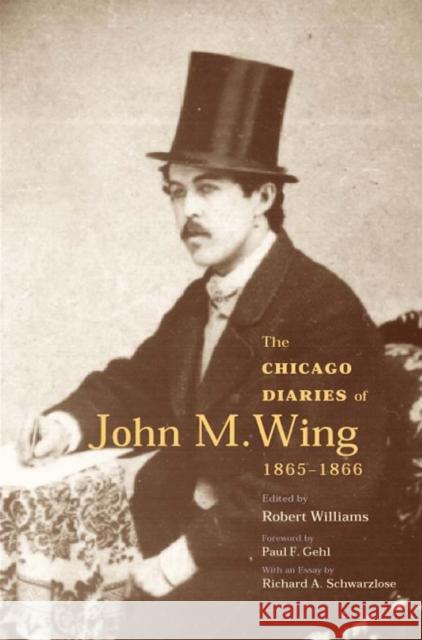 The Chicago Diaries of John M. Wing 1865-1866 Williams, Robert 9780809324835 Southern Illinois University Press - książka