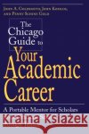 The Chicago Guide to Your Academic Career: A Portable Mentor for Scholars from Graduate School Through Tenure Goldsmith, John a. 9780226301518 University of Chicago Press