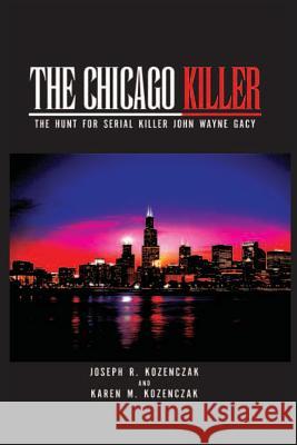 The Chicago Killer: The Hunt For Serial Killer John Wayne Gacy Kozenczak, Karen M. 9781468195231 Createspace - książka