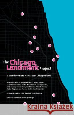 The Chicago Landmark Project: 12 World Premiere Plays about Chicago Places Theatre Seven of Chicago                 Brooke Berman J. Nicole Brooks 9781463573935 Createspace - książka