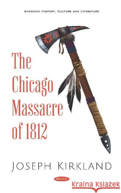 The Chicago Massacre of 1812 Joseph Kirkland   9781536161977 Nova Science Publishers Inc - książka