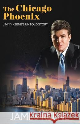 The Chicago Phoenix: Jimmy Keene's Untold Story James Keene   9781961181014 Silly Goat Media - książka