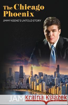 The Chicago Phoenix: Jimmy Keene's Untold Story James Keene   9781961181045 Silly Goat Media - książka