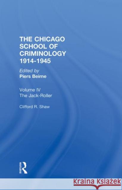 The Chicago School Criminology Volume 4: The Jack-Roller: A Delinquent Boy's Own Story by Clifford Shaw Beirne, Piers 9780415700931 Taylor & Francis - książka
