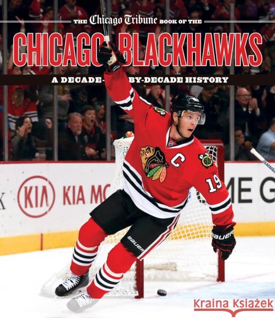 The Chicago Tribune Book of the Chicago Blackhawks: A Decade-By-Decade History Chicago Tribune 9781572842311 Agate Midway - książka