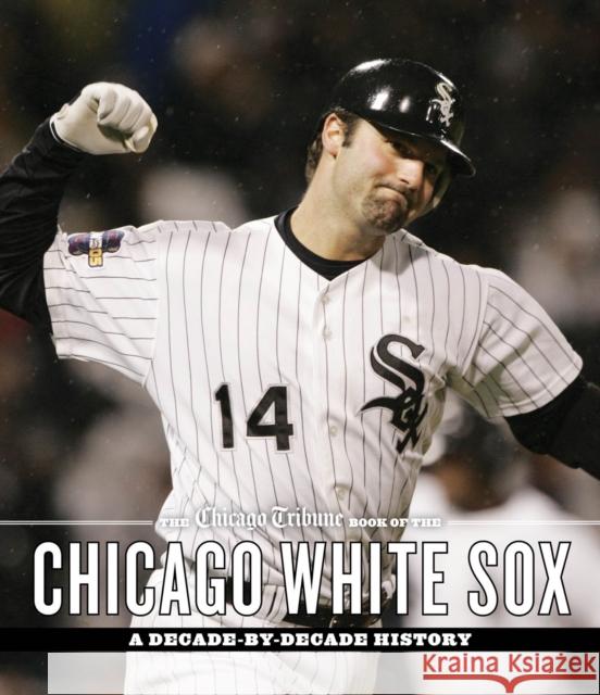 The Chicago Tribune Book of the Chicago White Sox: A Decade-By-Decade History Chicago Tribune 9781572842441 Agate Midway - książka