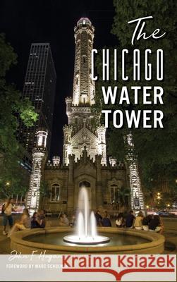 The Chicago Water Tower John F. Hogan Marc Schulman 9781540241481 History Press Library Editions - książka