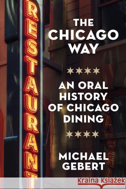 The Chicago Way: An Oral History of Chicago Dining Michael Gebert 9781572843608 Agate Midway - książka
