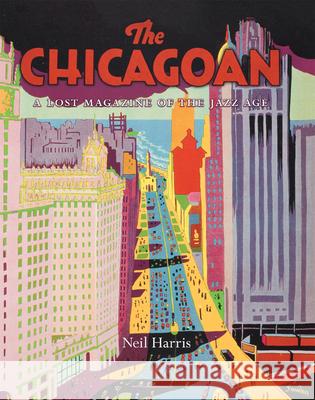 The Chicagoan: A Lost Magazine of the Jazz Age Neil Harris 9780226317618  - książka