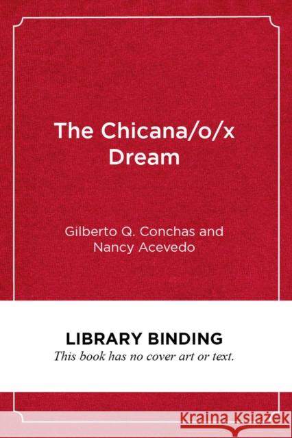 The Chicana/O/X Dream: Hope, Resistance and Educational Success Gilberto Q. Conchas Nancy Acevedo 9781682535127 Harvard Education PR - książka
