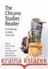 The Chicano Studies Reader: An Anthology of Aztlán, 1970-2019 Noriega, Chon A. 9780895511720 UCLA Chicano Studies Research Center Press