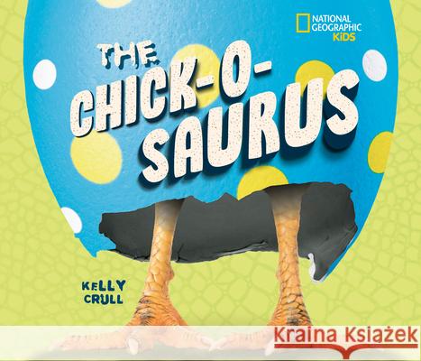 The Chick-O-Saurus Kelly Crull 9781426376221 National Geographic Kids - książka