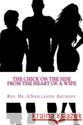 The Chick On The Side: From the Heart of a Wife Anthony, A'Shellarien 9781478244653 Createspace - książka