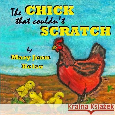 The Chick that couldn't Scratch Kelso, Mary Jean 9780962140662 Markel Press - książka