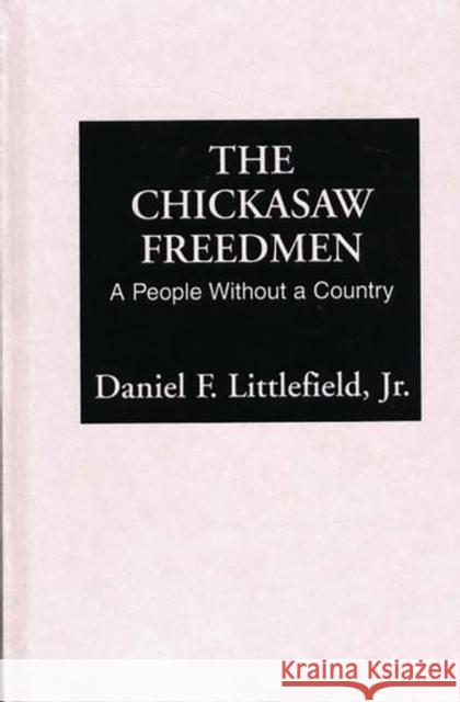 The Chickasaw Freedmen: A People Without a Country Littlefield, Daniel F. 9780313223136 Greenwood Press - książka