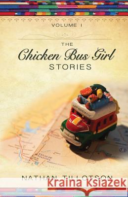 The Chicken Bus Girl Stories (Volume 1) Nathan Tillotson 9781936580156 Juji Publishing LLC - książka