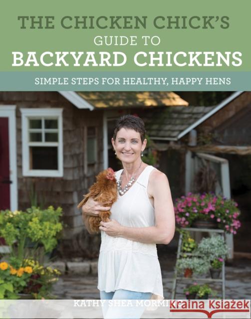 The Chicken Chick's Guide to Backyard Chickens: Simple Steps for Healthy, Happy Hens Kathy She 9780760352427 Voyageur Press (MN) - książka