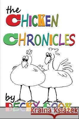 The Chicken Chronicles Becky Cook Mary Ann Cherry 9781981469314 Createspace Independent Publishing Platform - książka