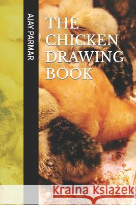 The Chicken Drawing Book Parmar, Ajay D. 9798418584908 Independently published - książka