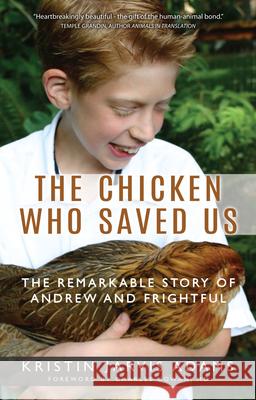 The Chicken Who Saved Us: The Remarkable Story of Andrew and Frightful Kristin Jarvis Adams 9781941887004 Behler Publications - książka