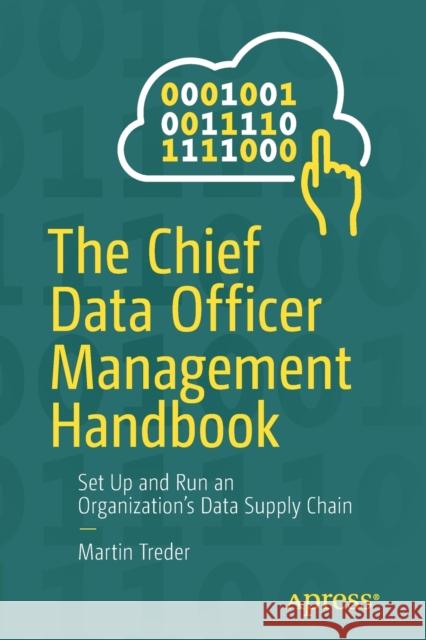 The Chief Data Officer Management Handbook: Set Up and Run an Organization's Data Supply Chain Treder, Martin 9781484261149 Apress - książka