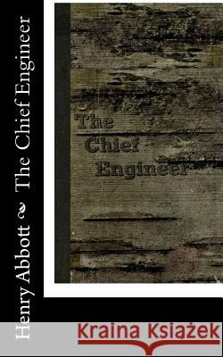 The Chief Engineer Henry Abbott 9781515317821 Createspace - książka