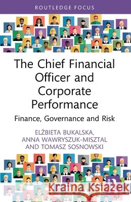 The Chief Financial Officer and Corporate Performance: Finance, Governance and Risk Elżbieta Bukalska Anna Wawryszuk-Misztal Tomasz Sosnowski 9781032752822 Routledge - książka