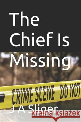 The Chief Is Missing J A Sliger   9798784327512 Independently Published - książka