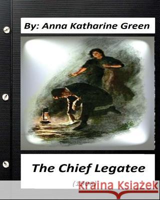 The Chief Legatee (1906) By Anna Katharine Green (Classics) Green, Anna Katharine 9781532701818 Createspace Independent Publishing Platform - książka