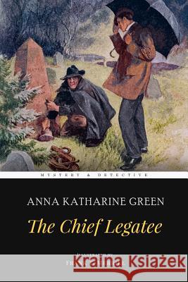 The Chief Legatee: Illustrated Anna Katharine Green Frank T. Merrill 9781974310500 Createspace Independent Publishing Platform - książka