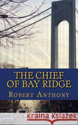 The Chief of Bay Ridge Robert Anthony 9781484821237 Createspace - książka