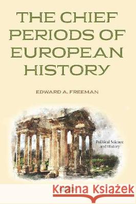 The Chief Periods of European History  9781536157239 Nova Science Publishers Inc (RJ) - książka