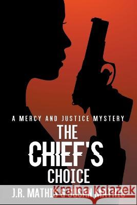The Chief's Choice J R Mathis Susan Mathis  9798215563052 Mercy and Justice Mysteries - książka