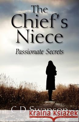 The Chief's Niece: Passionate Secrets Swanson, C. D. 9781432791810 Outskirts Press - książka
