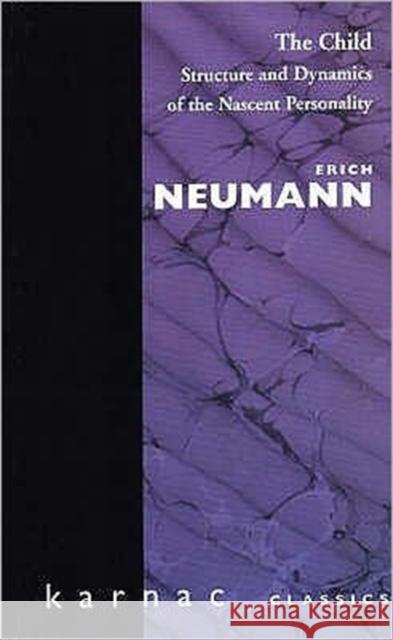 The Child : Structure and Dynamics of the Nascent Personality Erich Neumann 9780946439423 Taylor & Francis Ltd - książka