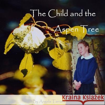 The Child and the Aspen Tree Angela Tarrant 9781365437182 Lulu.com - książka