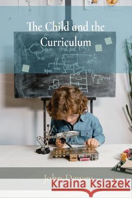 The Child and the Curriculum John Dewey   9781958437148 Z & L Barnes Publishing - książka