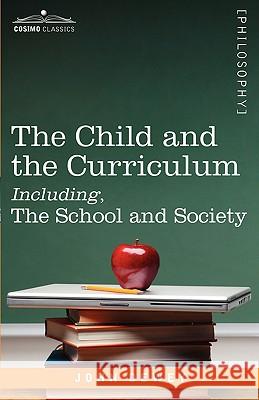 The Child and the Curriculum Including, the School and Society John Dewey 9781605201054 INGRAM INTERNATIONAL INC - książka