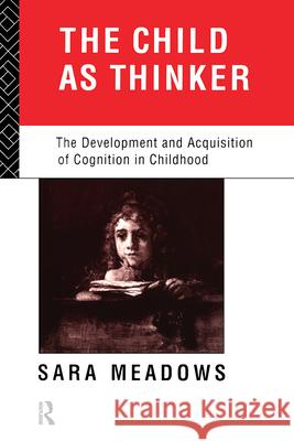 The Child as Thinker : The Development and Acquisition of Cognition in Childhood Sara Meadows 9780415011433 Routledge - książka