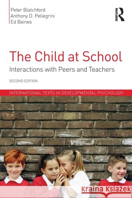 The Child at School: Interactions with Peers and Teachers, 2nd Edition Peter Blatchford Anthony D. Pellegrini Ed Baines 9781848723009 Routledge - książka