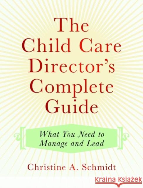 The Child Care Director's Complete Guide: What You Need to Manage and Lead Christine A. Schmidt 9781605544922 Redleaf Press - książka