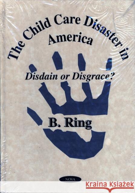 The Child Care Disaster in America: Disdain or Disgrace? B Ring 9781590330487 Nova Science Publishers Inc - książka