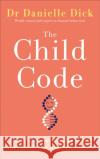 The Child Code: The Science Behind Your Child's True Nature and How to Nurture It Danielle Dick 9781785043475 Ebury Publishing