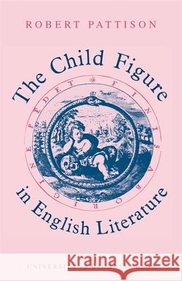 The Child Figure in English Literature Robert Pattison 9780820332475 University of Georgia Press - książka