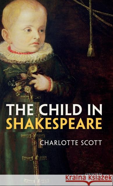 The Child in Shakespeare Charlotte Scott 9780198828556 Oxford University Press, USA - książka