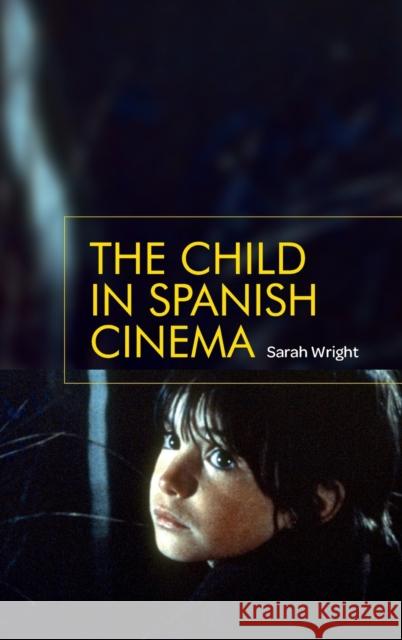 The Child in Spanish Cinema Sarah Wright 9780719090523 Manchester University Press - książka