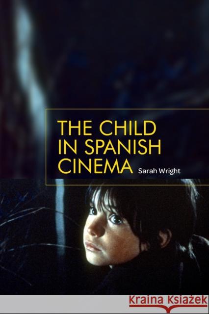 The Child in Spanish Cinema Sarah Wright 9781784993795 Manchester University Press - książka